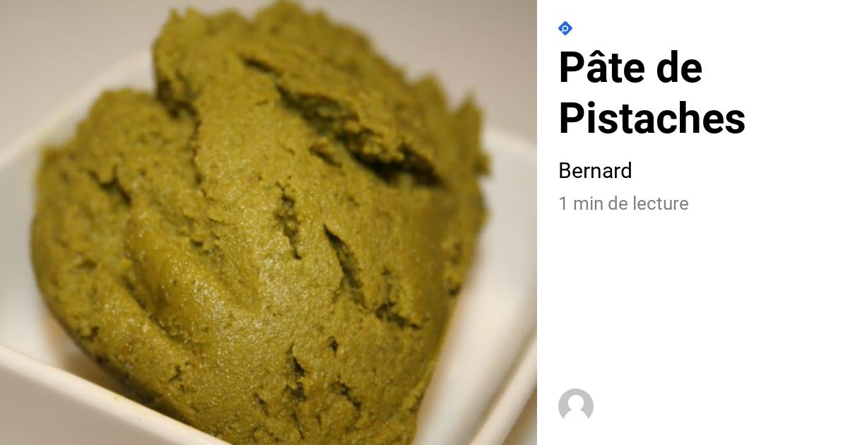 Pâte de Pistaches - La cuisine de Bernard